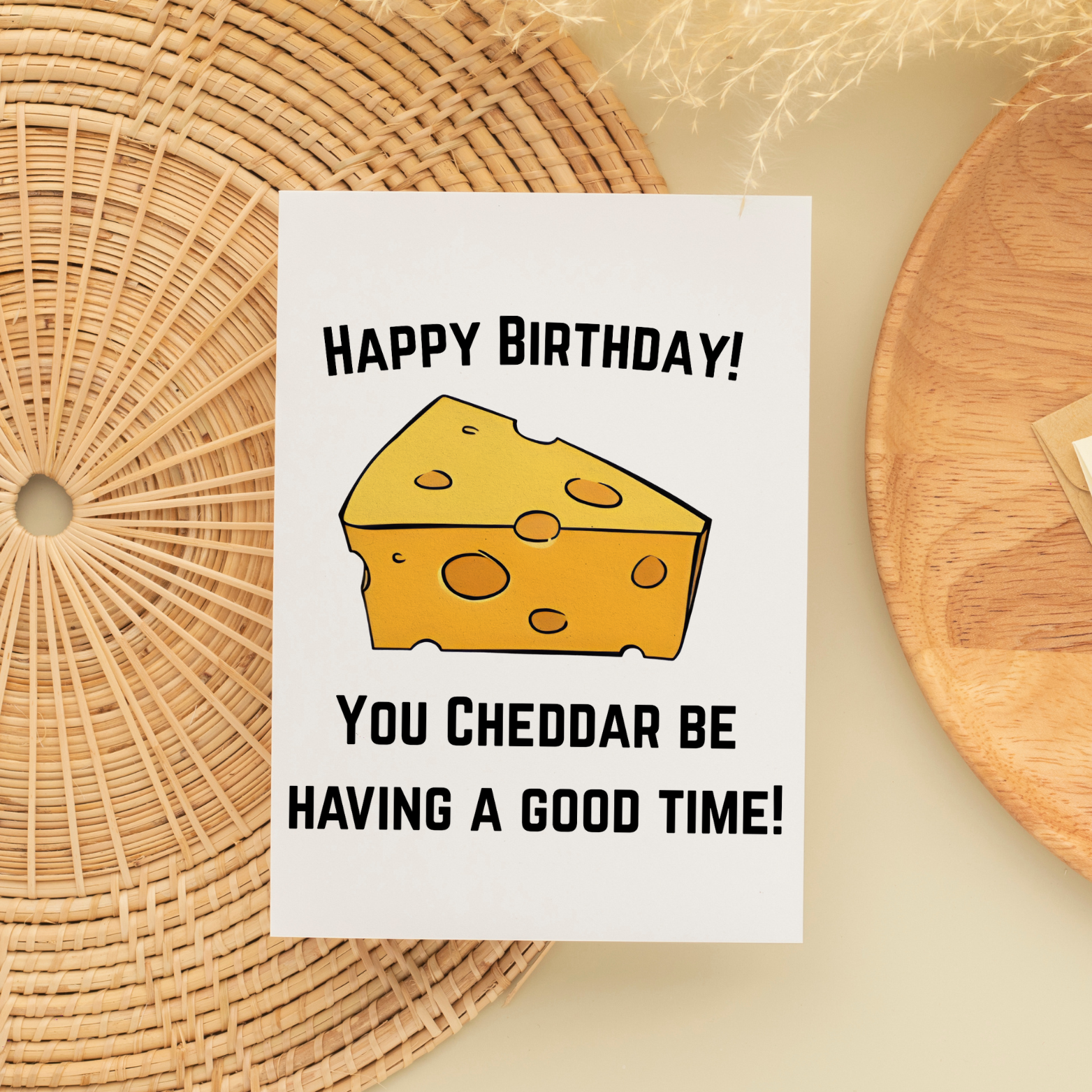 "You Cheddar be having a good time!" Birthday Card